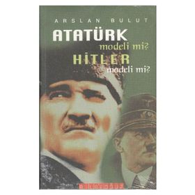 ATATÜRK MODELI MI? HITLER MODELI MI? - ARSLAN BULUT