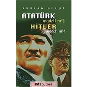 ATATÜRK MODELI MI? HITLER MODELI MI? - ARSLAN BULUT