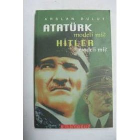 ATATÜRK MODELI MI? HITLER MODELI MI? - ARSLAN BULUT