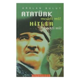 ATATÜRK MODELI MI? HITLER MODELI MI? - ARSLAN BULUT