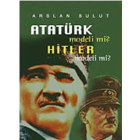ATATÜRK MODELI MI? HITLER MODELI MI? - ARSLAN BULUT