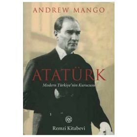 ATATÜRK MODERN TÜRKİYE`NİN KURUCUSU - ANDREW MANGO
