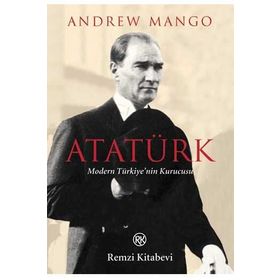 ATATÜRK MODERN TÜRKİYE`NİN KURUCUSU - ANDREW MANGO