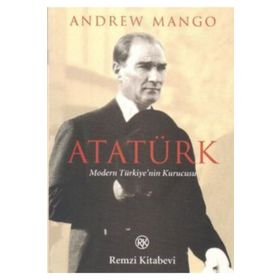 ATATÜRK MODERN TÜRKİYE`NİN KURUCUSU - ANDREW MANGO