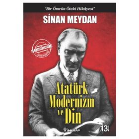 Atatürk Modernizm ve Din - Sinan Meydan