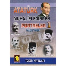 ATATÜRK MUHALIFLERINDEN PORTRELER 1 - YALÇIN TOKER