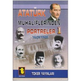ATATÜRK MUHALIFLERINDEN PORTRELER 1 - YALÇIN TOKER