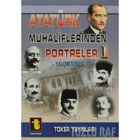 ATATÜRK MUHALIFLERINDEN PORTRELER 1 - YALÇIN TOKER