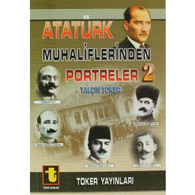 ATATÜRK MUHALIFLERINDEN PORTRELER 2 - YALÇIN TOKER