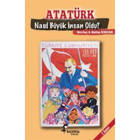 Atatürk Nasıl Büyük İnsan Oldu? - Sevinç Koçak Salim Koçak