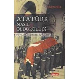 Atatürk Nasıl Öldürüldü? - Ogün Deli