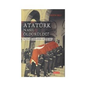 Atatürk Nasıl Öldürüldü? - Ogün Deli