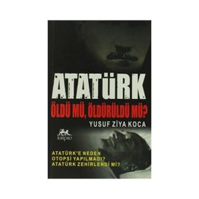 ATATÜRK ÖLDÜ MÜ, ÖLDÜRÜLDÜ MÜ? - YUSUF ZIYA KOCA
