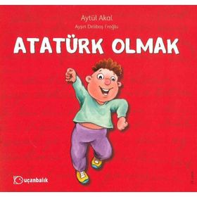 ATATÜRK OLMAK - AYŞIN DELIBAŞ EROĞLU;AYTÜL AKAL