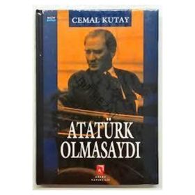 ATATÜRK OLMASAYDI? - CEMAL KUTAY