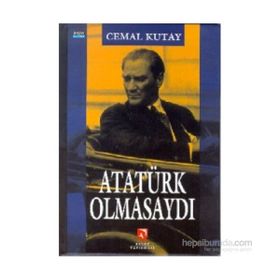 ATATÜRK OLMASAYDI? - CEMAL KUTAY