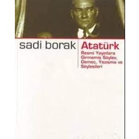 ATATÜRK RESMI YAYINLARA GİRMEMİŞ SÖYLEV - SADI BORAK