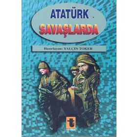 Atatürk Savaşlarda - Yalçın Toker