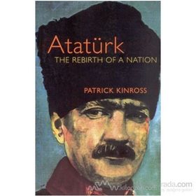 Atatürk The Rebirth of a Nation - Patrick Kinross
