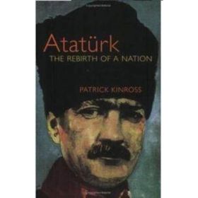 Atatürk The Rebirth of a Nation - Patrick Kinross