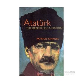 Atatürk The Rebirth of a Nation - Patrick Kinross