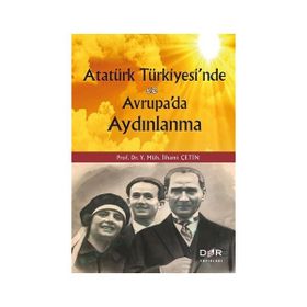 Atatürk Türkiyesi'nde ve Avrupada Aydınlanma / İlhami Çetin