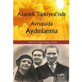 Atatürk Türkiyesi'nde ve Avrupada Aydınlanma / İlhami Çetin