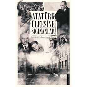 Atatürk Ülkesine Sığınanlar - Ahmet Özgür Türen