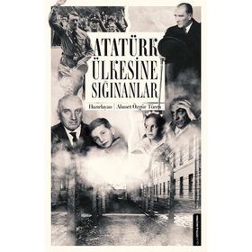 Atatürk Ülkesine Sığınanlar - Ahmet Özgür Türen
