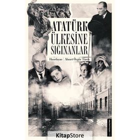 Atatürk Ülkesine Sığınanlar - Ahmet Özgür Türen
