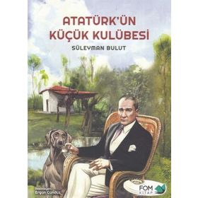 Atatürk ün Küçük Kulübesi - Süleyman Bulut