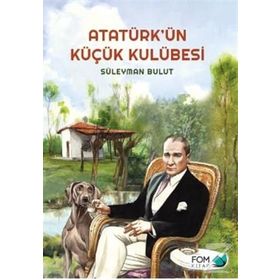 Atatürk ün Küçük Kulübesi - Süleyman Bulut