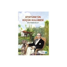 Atatürk ün Küçük Kulübesi - Süleyman Bulut
