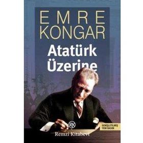 ATATÜRK ÜZERİNE - EMRE KONGAR