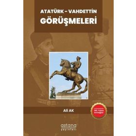 Atatürk - Vahdettin Görüşmeleri - Astana Yayınları