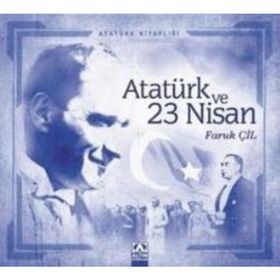 Atatürk ve 23 Nisan - Faruk Çil