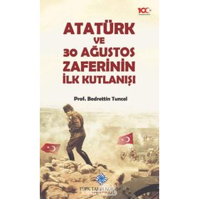 Atatürk ve 30 Ağustos Zaferinin İlk Kutlanışı - Bedrettin Tuncel - Türk Tarih Kurumu Yayınları