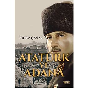 Atatürk ve Adana - Erdem Çanak