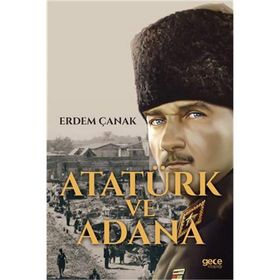 Atatürk ve Adana - Erdem Çanak