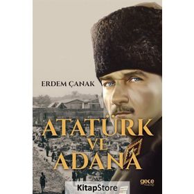 Atatürk ve Adana - Erdem Çanak