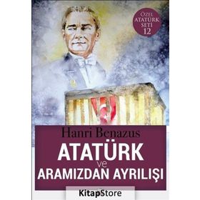 Atatürk ve Aramızdan Ayrılışı - Hanri Benazus