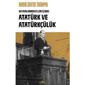 Atatürk ve Atatürkçülük Tarık Zafer Tunaya