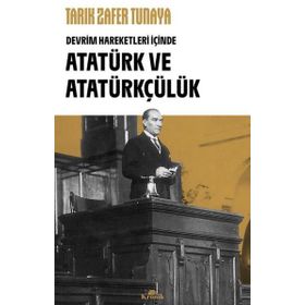 Atatürk ve Atatürkçülük Tarık Zafer Tunaya