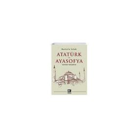 Atatürk ve Ayasofya - Mustafa Solak