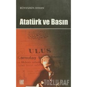 ATATÜRK VE BASIN - BÜNYAMİN AYHAN