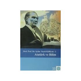Atatürk Ve Bilim - Aydın Sayılı Külliyatı 1 - Aydın Sayılı