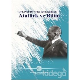 Atatürk Ve Bilim - Aydın Sayılı Külliyatı 1 - Aydın Sayılı