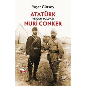Atatürk ve Can Yoldaşı Nuri Conker Yaşar Gürsoy