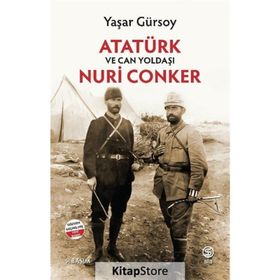 Atatürk ve Can Yoldaşı Nuri Conker Yaşar Gürsoy