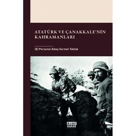 Atatürk ve Çanakkale’nin Kahramanları - Sermet Taktak